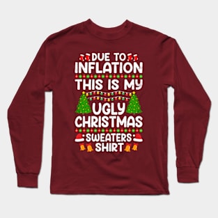 Due to Inflation This Is My Ugly Christmas Sweaters Shirt Long Sleeve T-Shirt
